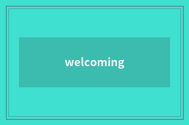 welcoming