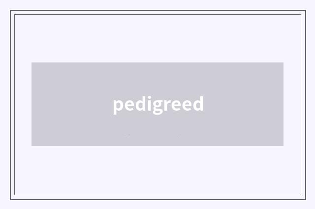 pedigreed
