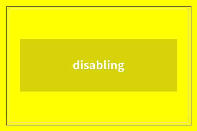 disabling