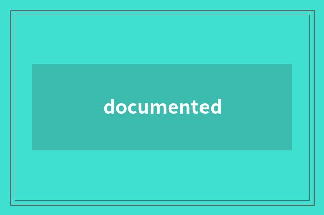 documented