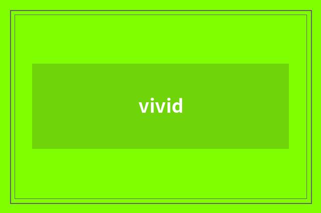 vivid