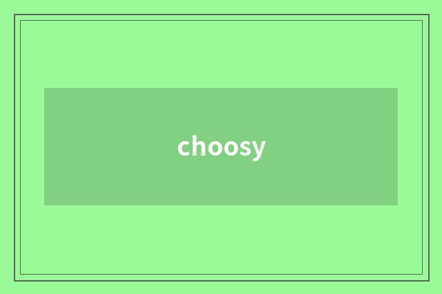 choosy