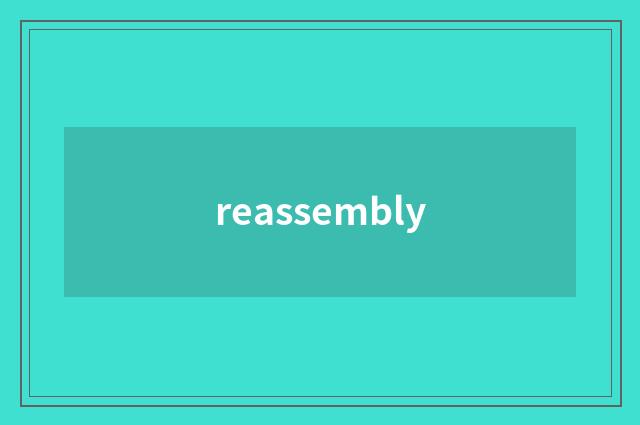 reassembly