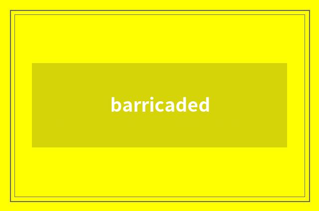 barricaded