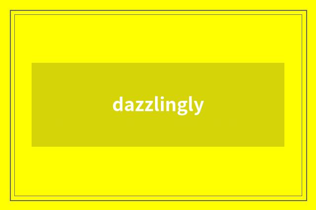 dazzlingly