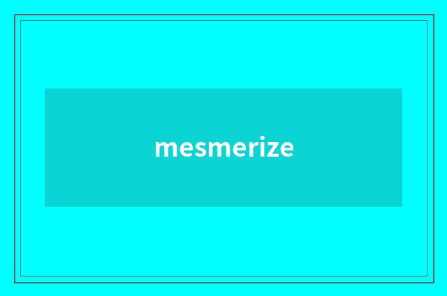 mesmerize