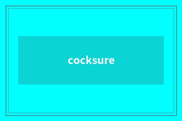 cocksure