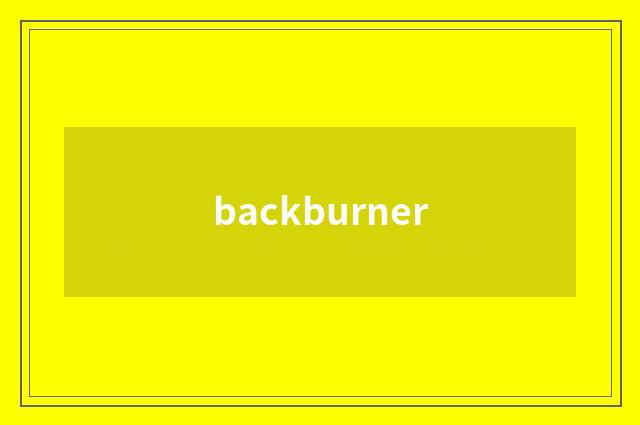backburner