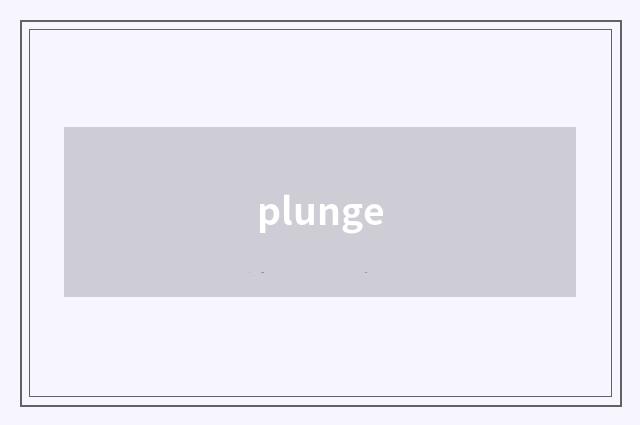 plunge