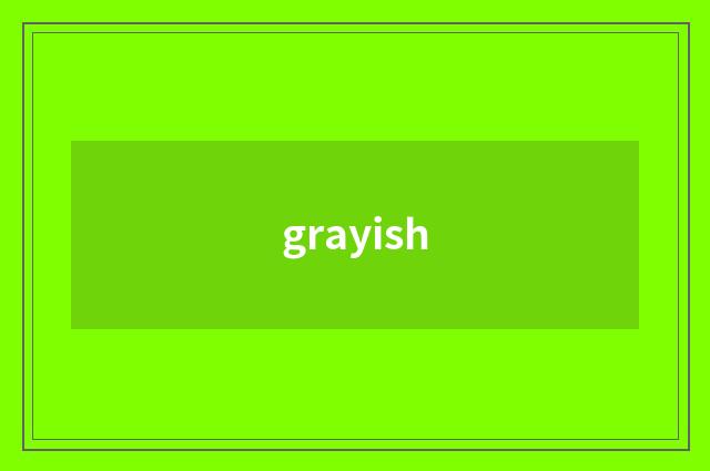grayish
