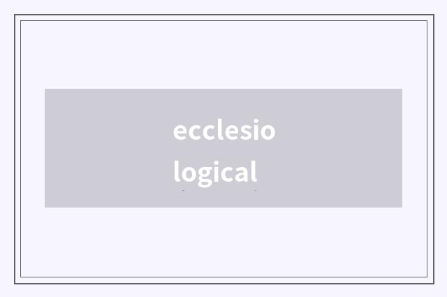 ecclesiological
