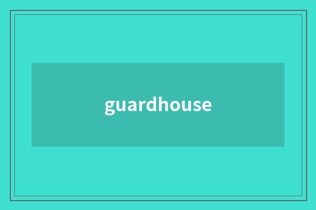 guardhouse