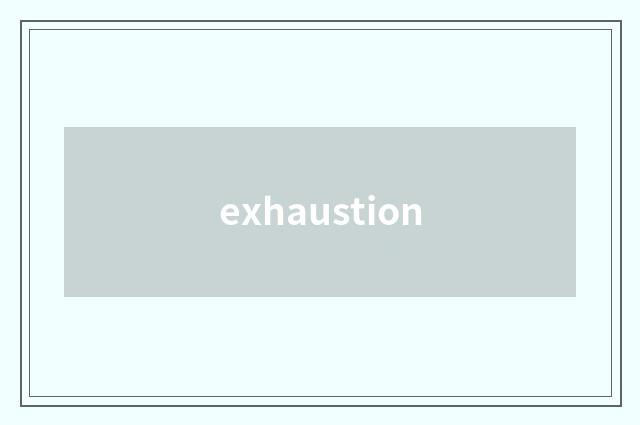 exhaustion