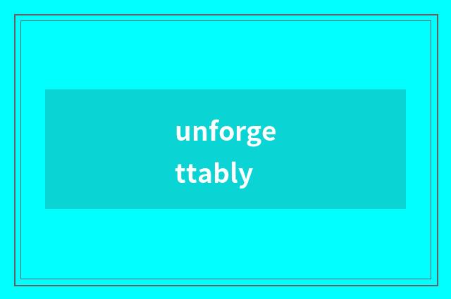 unforgettably