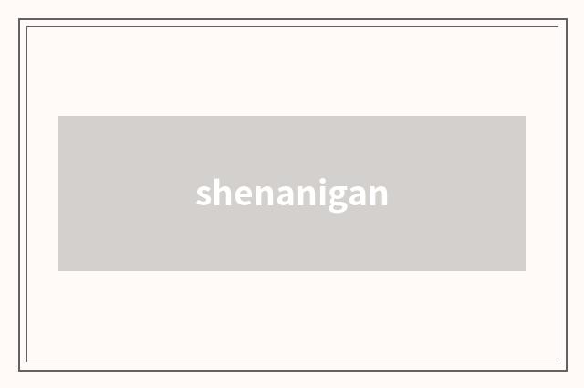 shenanigan