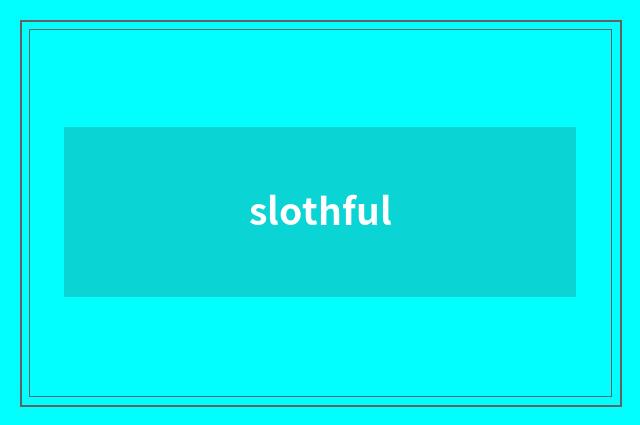 slothful