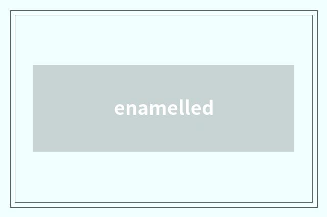 enamelled