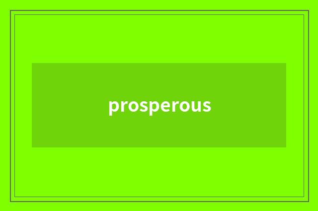prosperous