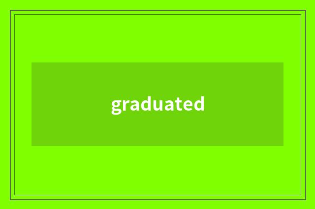 graduated