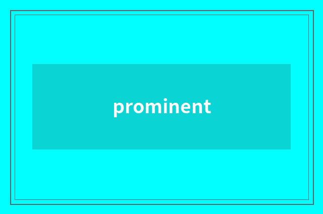 prominent