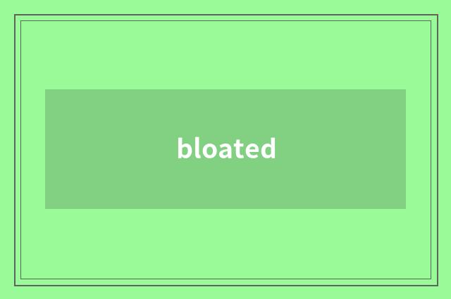 bloated