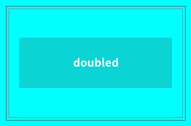 doubled