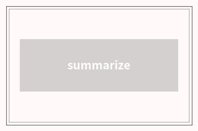 summarize