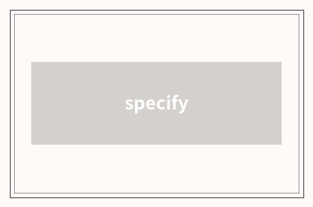 specify