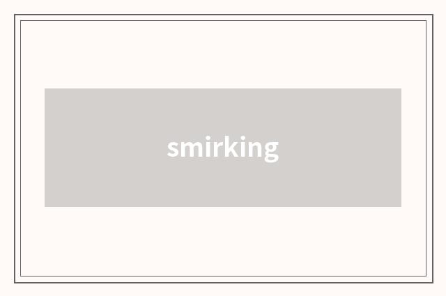 smirking