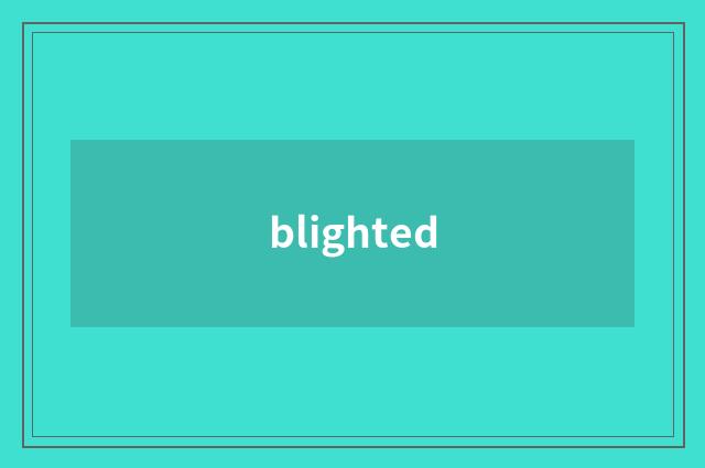 blighted
