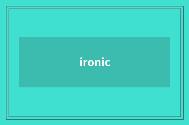 ironic