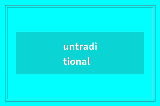 untraditional