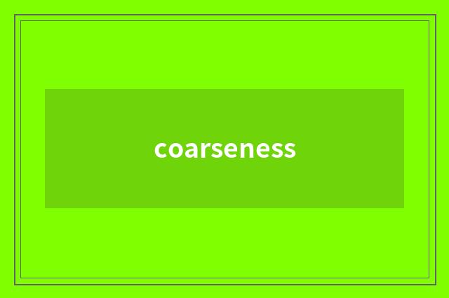 coarseness