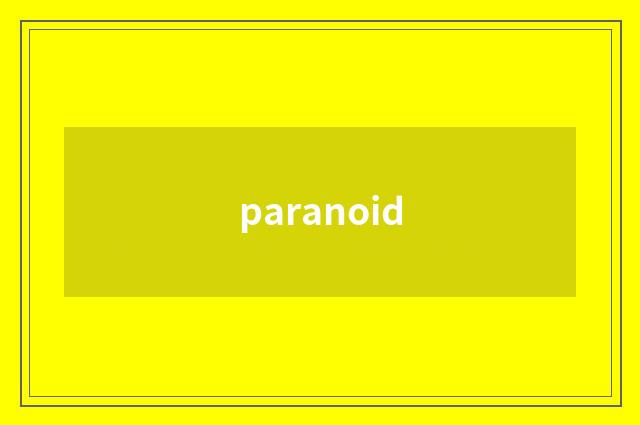paranoid
