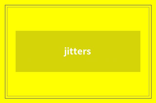 jitters