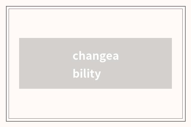 changeability