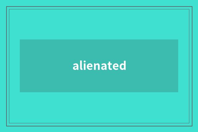 alienated