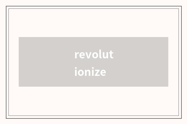 revolutionize
