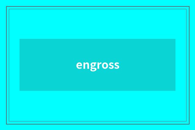 engross