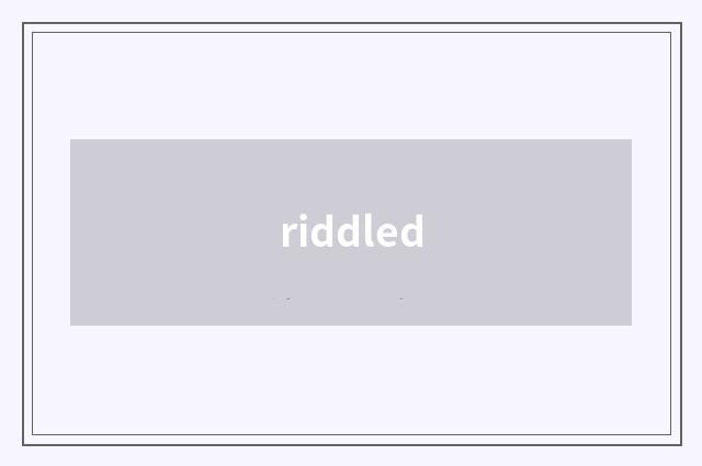 riddled