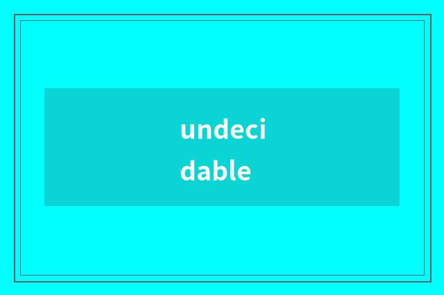 undecidable
