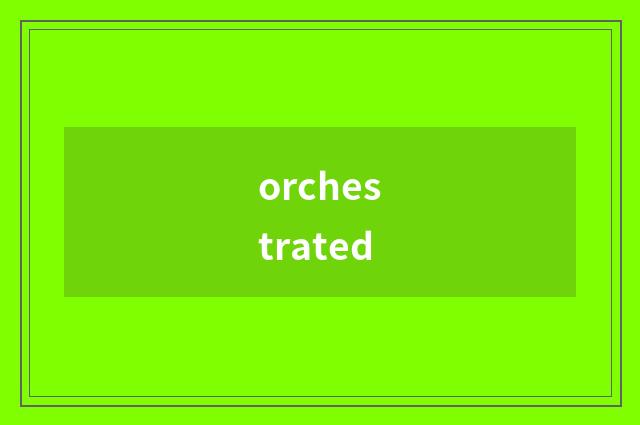 orchestrated