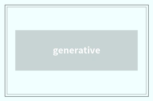 generative