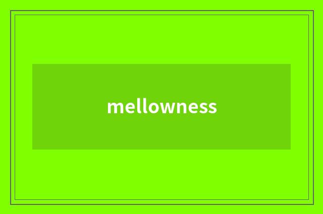 mellowness