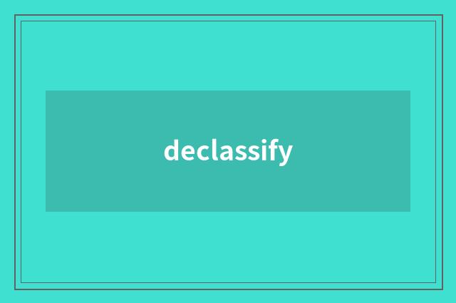 declassify