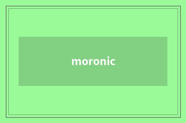 moronic