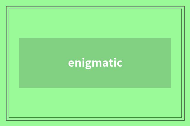 enigmatic