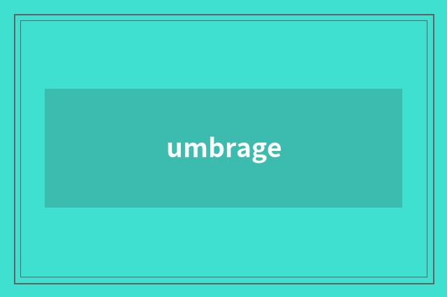 umbrage