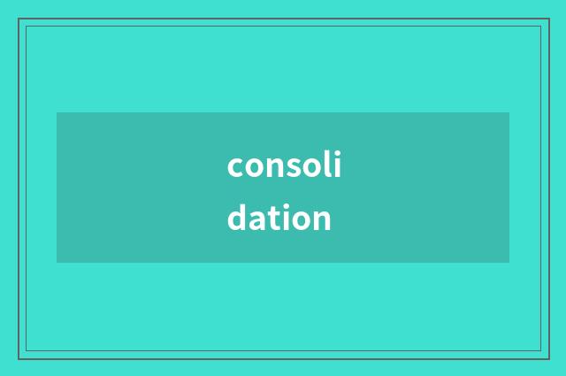 consolidation