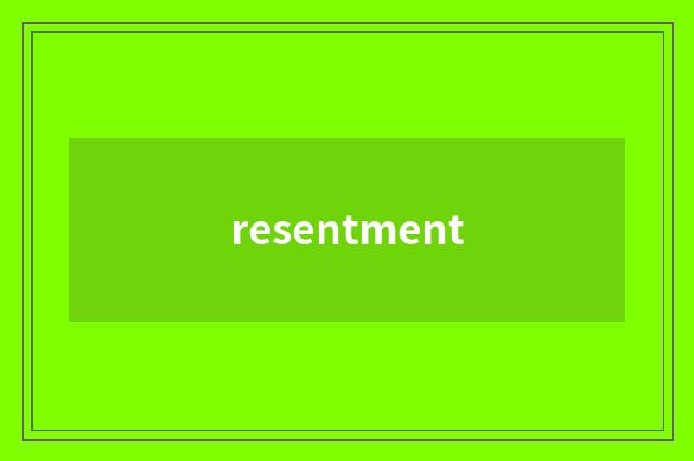 resentment